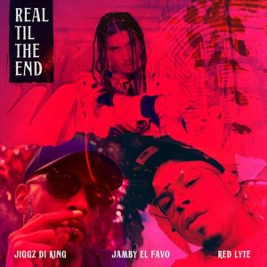 Jiggz Di King Ft. Jamby El Favo, Red Lyte – Real Til The End